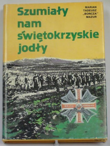 Mazur M. T. "Bończa" - Szumiały nam świętokrzyskie jodły