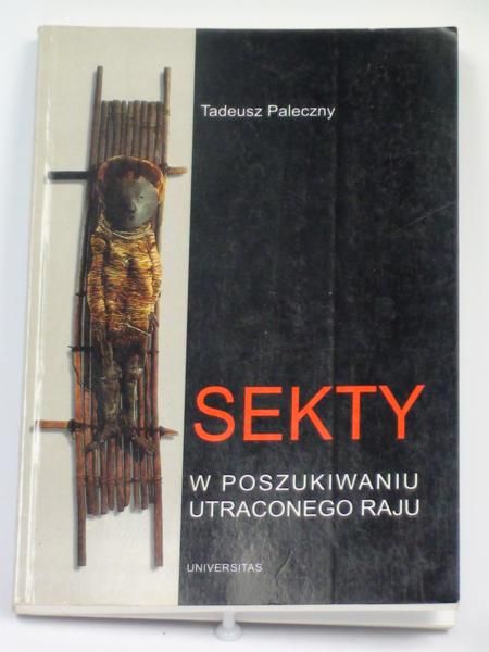 Paleczny Tadeusz - Sekty: w poszukiwaniu utraconego raju