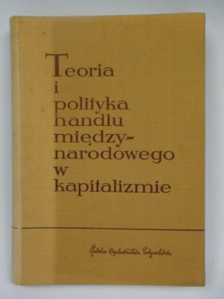 Kamecki Z.,    - Teoria i polityka handlu międzynarodowego w kapitalizmie