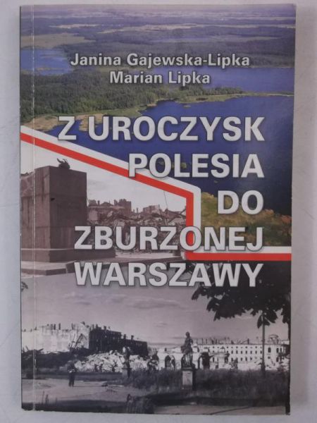 Gajewska-Lipka Janina - Z uroczysk Polesia do zburzonej Warszawy