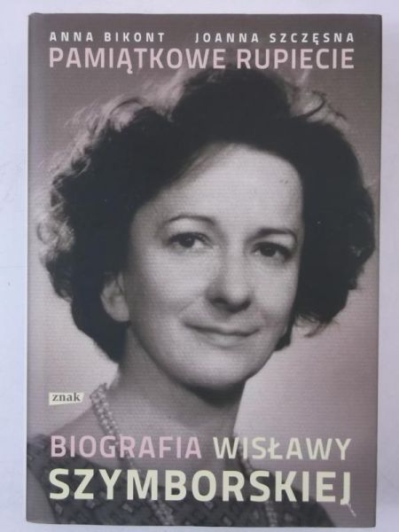 Bikont Anna - Pamiątkowe rupiecie. Biografia Wisławy Szymborskiej