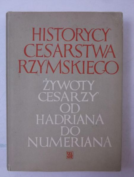 Historycy Cesarstwa Rzymskiego. Żywoty cesarzy od Hadriana do Numeriana