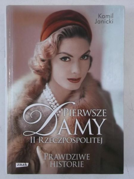 Janicki Kamil - Pierwsze damy II Rzeczpospolitej. Prawdziwe historie