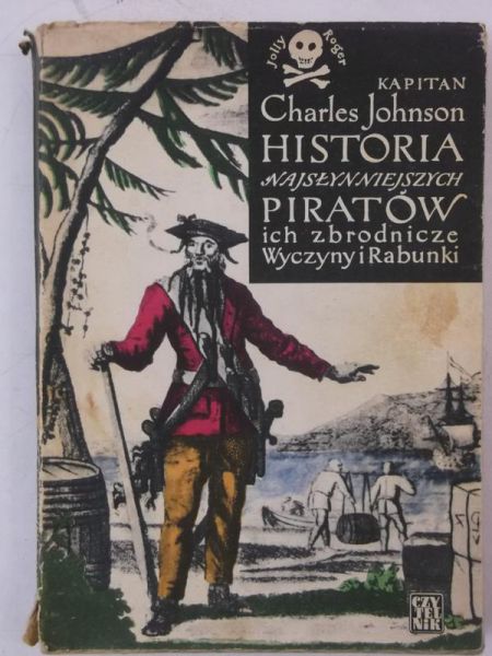 Johnson Charles - Historia najsłynniejszych piratów. Ich zbrodnicze wyczyny i rabunki