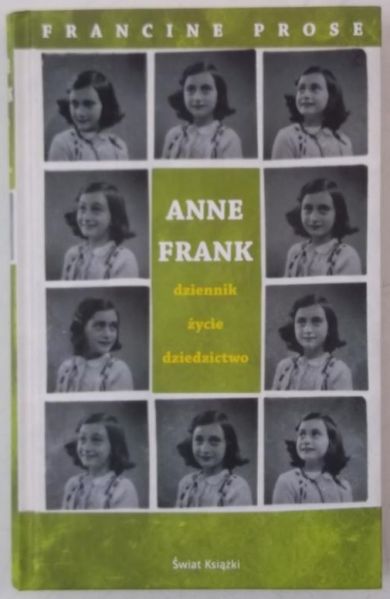 Anne Frank. Dziennik, życie, dziedzictwo