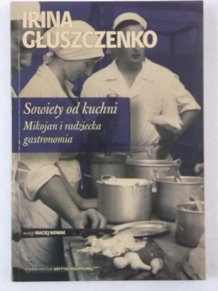 Głuszczenko Irina - Sowiety od kuchni. Mijojan i radziecka gastronomia
