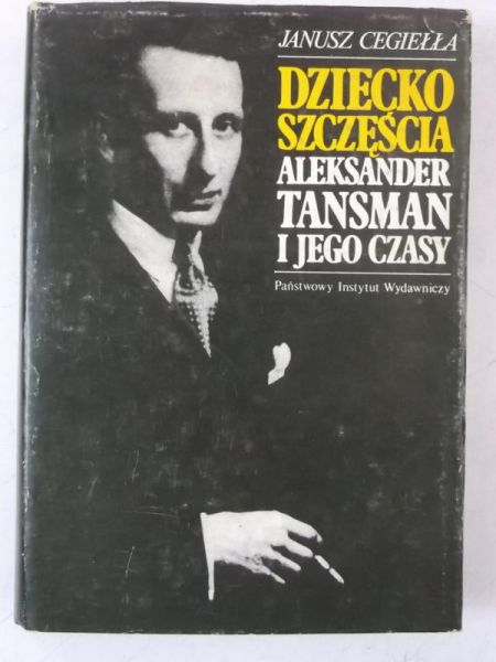 Dziecko szczęścia. Aleksander Tansman i jego czasy