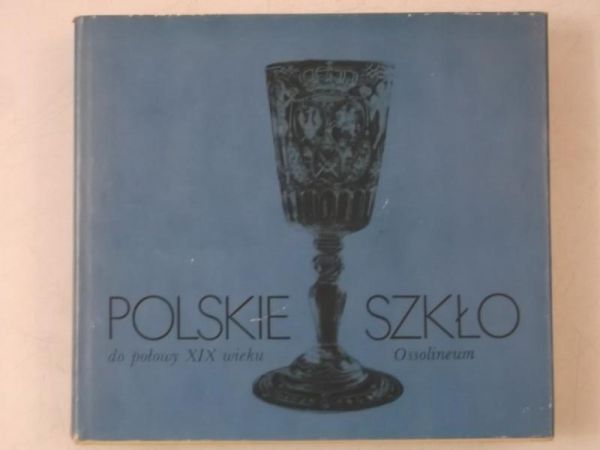 Polskie szkło do połowy XIX wielku