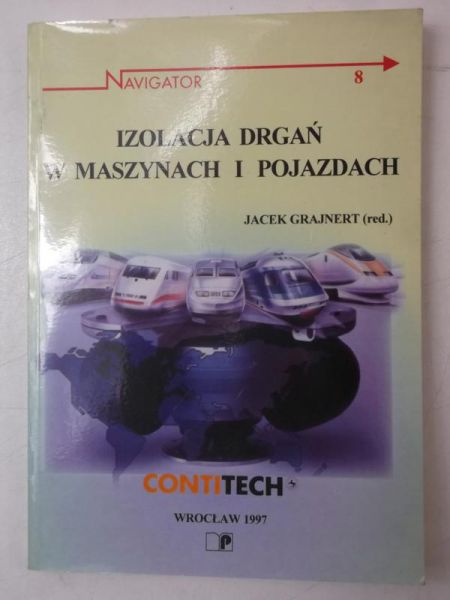 Grajnert Jacek (red.) - Izolacja drgań w maszynach i pojazdach
