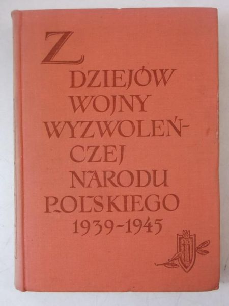Z dziejów wojny wyzwoleńczej narodu polskiego 1939-1945