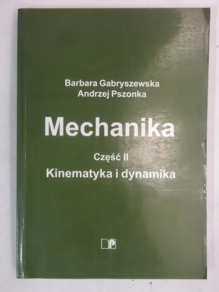 Gabryszewska Barbara - Mechanika, Część II. Kinematyka i dynamika