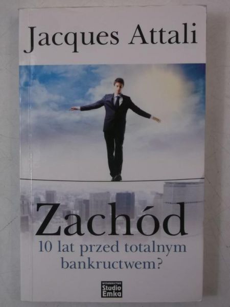 Attali Jacques - Zachód 10 lat przed totalnym bankructwem?