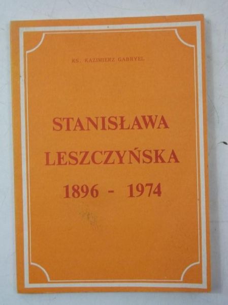 Gabryel Kazimierz - Stanisława Leszczyńska 1896-1974