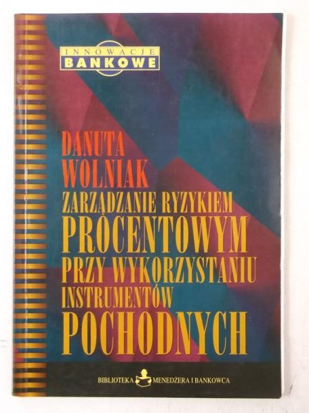 Zarzadzanie ryzykiem procentowym przy wykorzystaniu instrumentów pochodnych