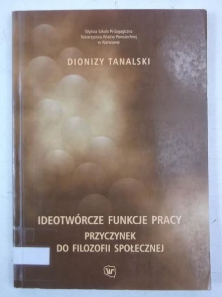 Ideotwórcze funkcje pracy. Przyczynek do filozofii społecznej