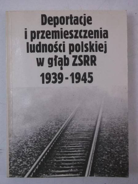Deportacje i przemieszczenia ludności polskiej w głąb ZSRR 1939-1945