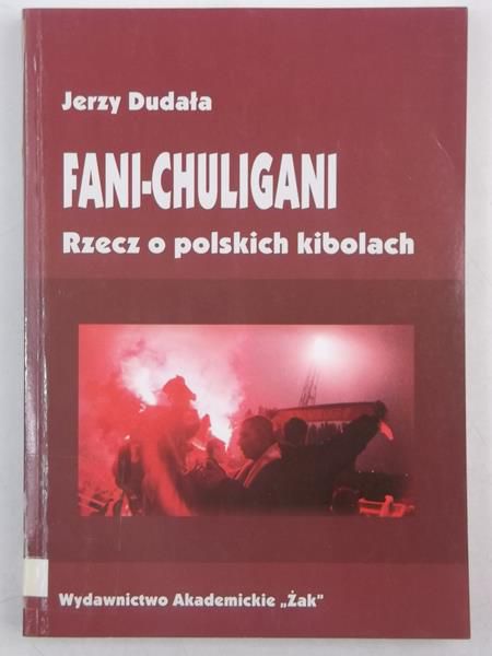 Fani-Chuligani. Rzecz o polskich kibolach