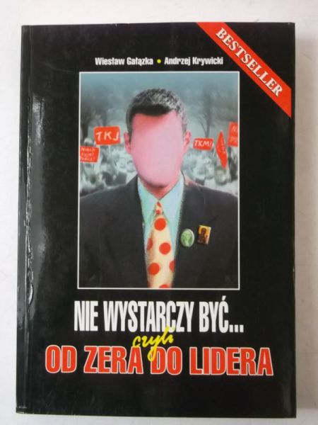 Gałązka Wiesław - Nie wystarczy być... czyli od zera do lidera