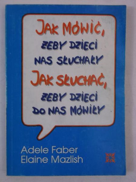 Jak mówić, żeby dzieci nas słuchały. Jak słuchać żeby dzieci do nas mówiły