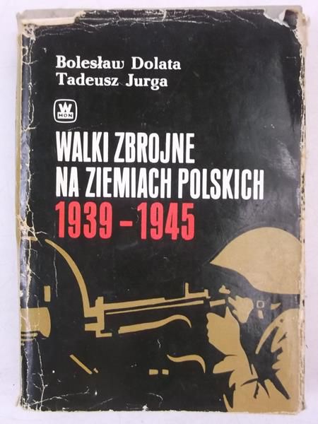 Dolata Bolesław - Walki zbrojne na ziemiach polskich 1939-1945