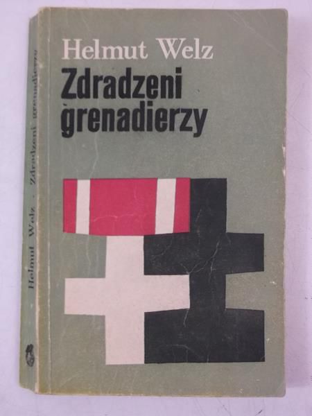 Welz Helmut - Zdradzeni granadierzy