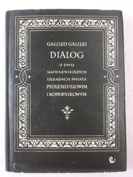 Galilei Galileo - Dialog o dwu najważniejszych układach świata Ptolemeuszowym i Kopernikowym