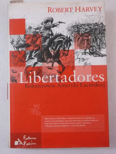 Harvey Robert - Libertadores. Bohaterowie Ameryki Łacińskiej