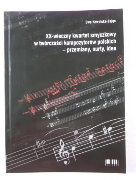 Kowalska-Zając  - XX-wieczny kwartet smyczkowy w twórczości kompozytorów polskich - przemiany, nurty, idee