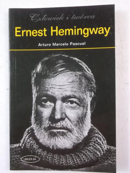 Ernest Hemingway. Człowiek i twórca