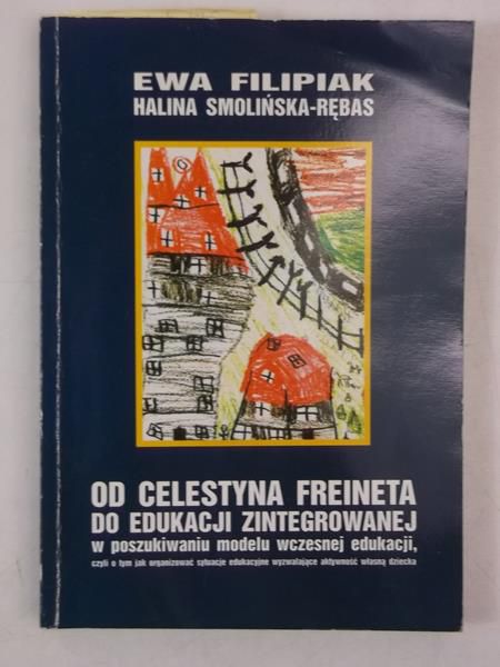 Filipiak Ewa - Od Celestyna Freineta do edukacji zintegrowanej