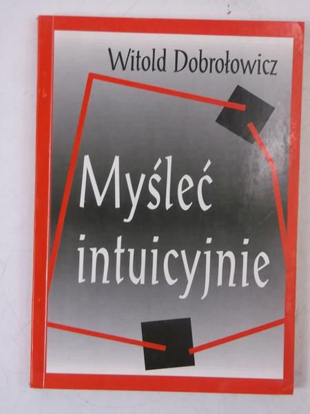 Dobrołowicz Witold - Myślenie intuicyjne