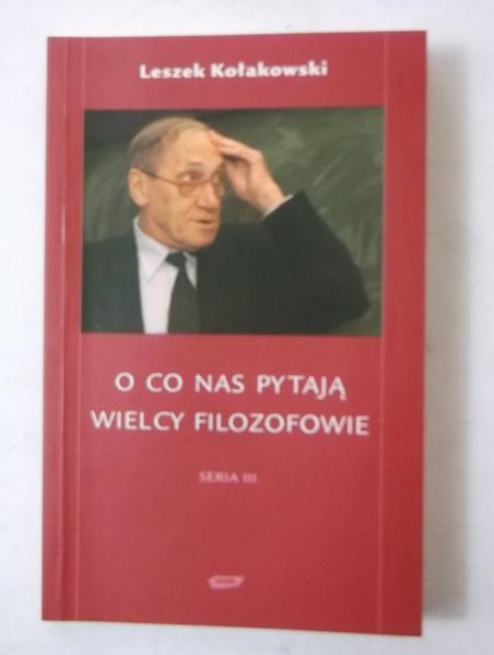 Kołakowski Leszek - O co pytają nas wielcy filozofowie