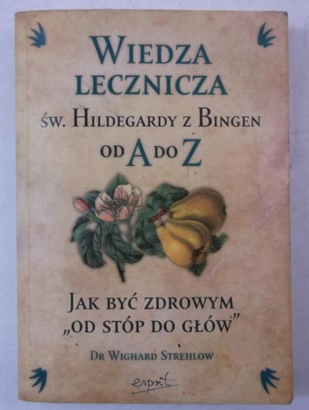 Wiedza lecznicza św. Hildegardy z Bingen od A do Z