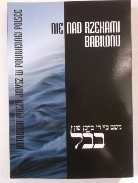 Ruta Magdalena (red.) - Nie nad rzekami Babilonu. Antologia poezji jidysz w powszechnej Polsce