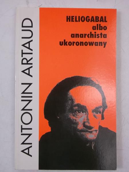 Artaud Antonin - Heliogabal albo anarchista ukoronowany