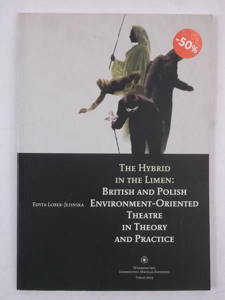 The Hybrid in the Limen: British and Polish Environment-Oriented Theatre in Theory and Practice
