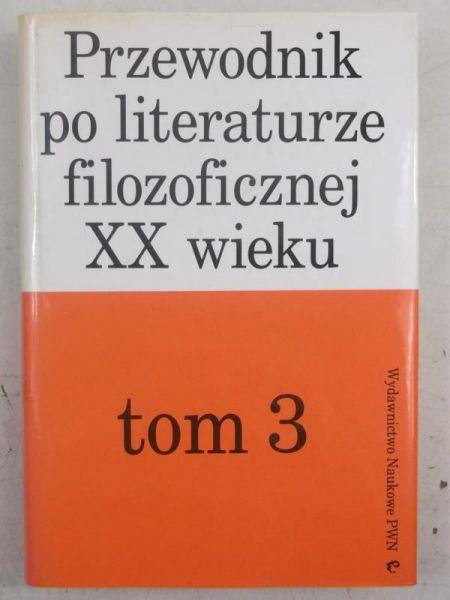 Przewodnik po literaturze filozoficznej XX wieku, Tom III
