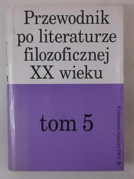Przewodnik po literaturze filozoficznej XX wieku, Tom V