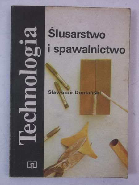 Technologia: ślusarstwo i spawalnictwo