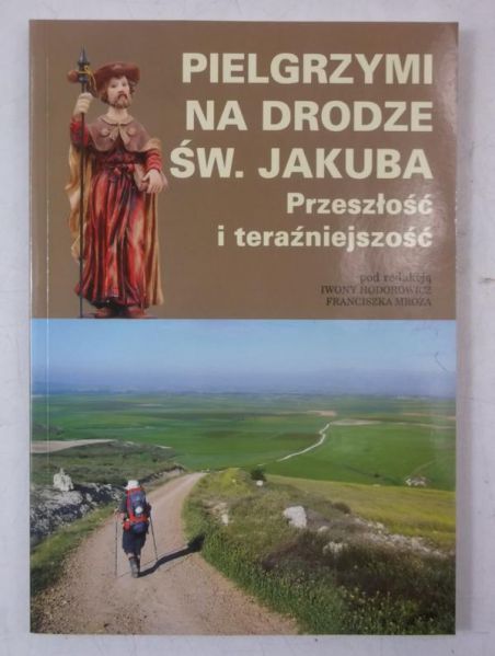 Hodorowicz Iwona (red.) - Pielgrzymi na drodze św. Jakuba