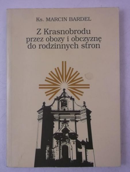 Bardel Marcin - Z Krasnobrodu przez obozy i obczyznę do rodzinnych stron