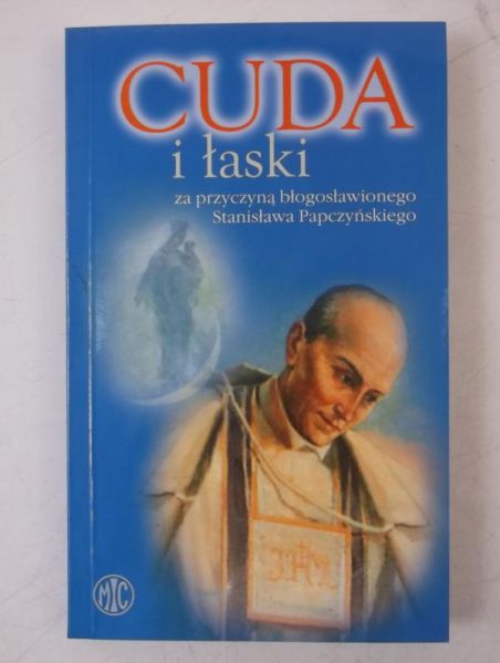 Kosmowski Jan (opr.) - Cuda i łaski za przyczyną błogosławionego Stanisława Papczyńskiego