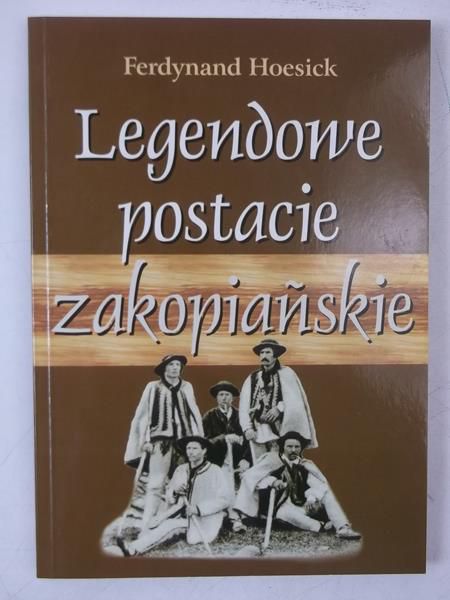 Hoesick Ferdynand - Legendowe postacie zakopiańskie