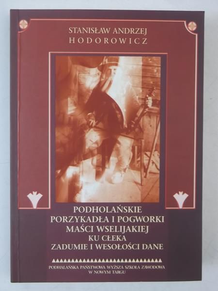 Hodorowicz Stanisław - Podholańskie porzykadła i pogworki maści wselijakiej ku cekła zadumie i wesołości dane