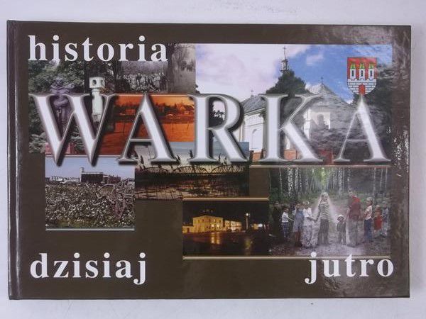 Warka. Historia, dzisiaj i jutro