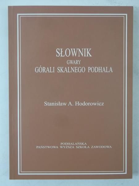 Hodorowicz Stanisław A. - Słownik gwary górali skalnego podhala
