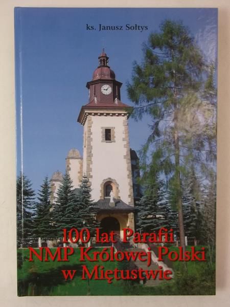 100 lat parafii NMP Królowej Polski w Miętustwie