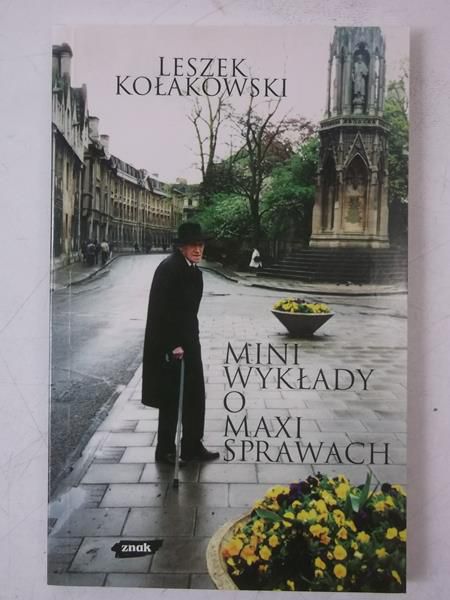 Kołakowski Leszek - Mini wykłady o maxi sprawach