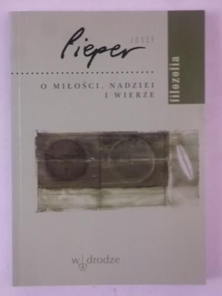 Josef Pieper - O miłości, nadziei i wierze