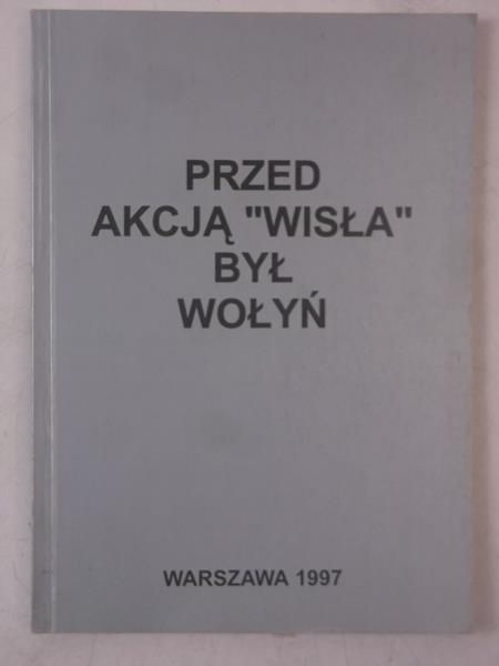 Przed akcją "Wisła" był Wołyń